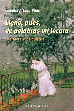 LLENA PUES DE PALABRAS MI LOCURA. LITERATURA Y PSIQUIATRIA | 9788492437306 | ARTASU PERIS, GEMMA | Llibreria La Gralla | Librería online de Granollers