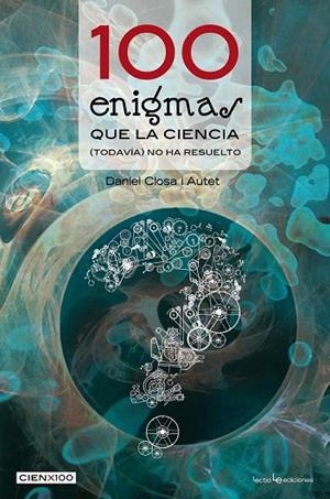 100 ENIGMAS QUE LA CIENCIA (TODAVÍA) NO HA RESUELTO | 9788415088677 | CLOSA I AUTET, DANIEL | Llibreria La Gralla | Librería online de Granollers