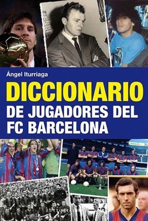 DICCIONARIO DE JUGADORES DEL FC BARCELONA | 9788492437740 | ITURRIAGA, ÁNGEL | Llibreria La Gralla | Librería online de Granollers