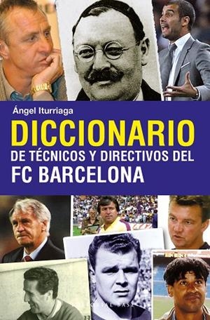 DICCIONARIOS DE TECNICOS Y DIRECTIVOS DEL FC BARCELONA | 9788493916114 | ITURRIAGA, ÁNGEL | Llibreria La Gralla | Librería online de Granollers