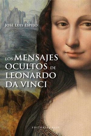 MENSAJES OCULTOS DE LEONARDO DA VINCI, LOS | 9788415706007 | ESPEJO, JOSÉ LUIS | Llibreria La Gralla | Librería online de Granollers
