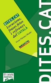 DITES.CAT LOCUCIONS FRASES FETES I REFRANYS DEL CATALÀ | 9788448930417 | PÀMIES, VICTOR | Llibreria La Gralla | Librería online de Granollers