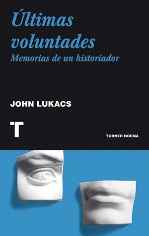 ÚLTIMAS VOLUNTADES | 9788475067285 | LUKACS, JOHN | Llibreria La Gralla | Librería online de Granollers
