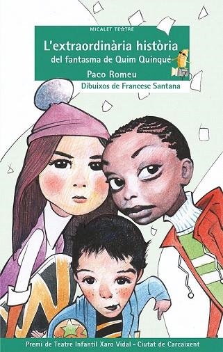 EXTRAORDINÀRIA HISTÒRIA DEL FANTASMA DE QUIM QUINQUÉ, L' (MICALET TEATRE) | 9788490260913 | ROMEU SÁNCHEZ, FRANCESC RAMON | Llibreria La Gralla | Llibreria online de Granollers