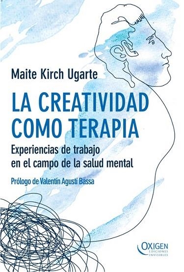 CREATIVIDAD COMO TERAPIA, LA. EXPERIENCIAS DE TRABAJO EN EL CAMPO DE LA SALUD MENTAL | 9788493996826 | KIRCH UGARTE, MAITE | Llibreria La Gralla | Llibreria online de Granollers