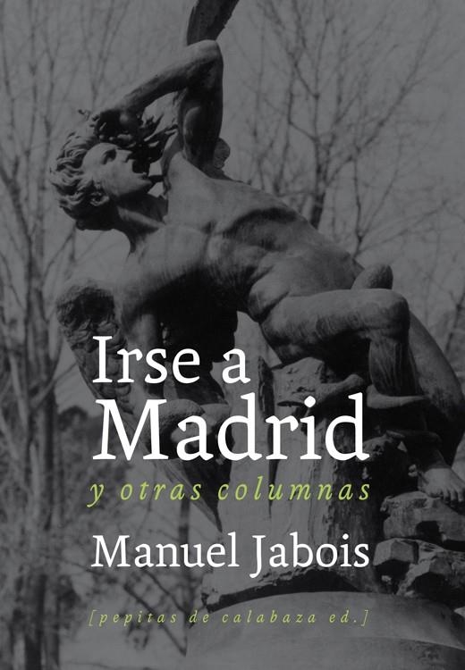 IRSE A MADRID Y OTRAS COLUMNAS | 9788493834951 | JABOIS, MANUEL   | Llibreria La Gralla | Llibreria online de Granollers