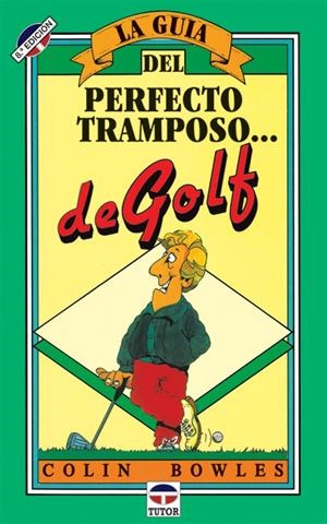 GUIA DEL PERFECTO TRAMPOSO DE GOLF, LA | 9788479020118 | BOWLES, COLIN | Llibreria La Gralla | Librería online de Granollers