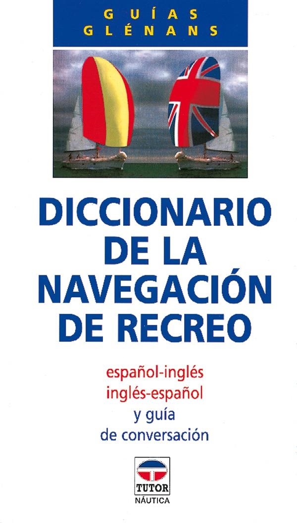 DICCIONARIO DE LA NAVEGACION DE RECREO ESPAÑOL-INGLES | 9788479021177 | ESCUELA DE NAVEGACIÓN DE GLÉNANS | Llibreria La Gralla | Librería online de Granollers