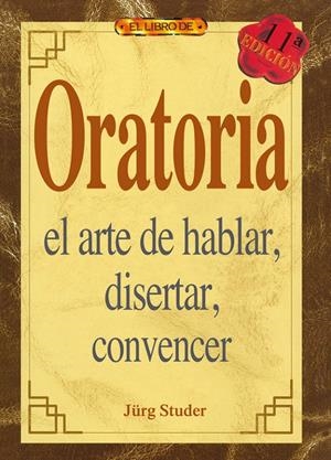 ORATORIA,EL ARTE DE HABLAR,DISERTAR,CONVENCER | 9788488893239 | STUDER,JURG | Llibreria La Gralla | Librería online de Granollers