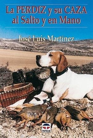 PERDIZ Y SU CAZA AL SALTO Y EN MANO, LA | 9788479022723 | MARTINEZ, JOSE LUIS | Llibreria La Gralla | Librería online de Granollers