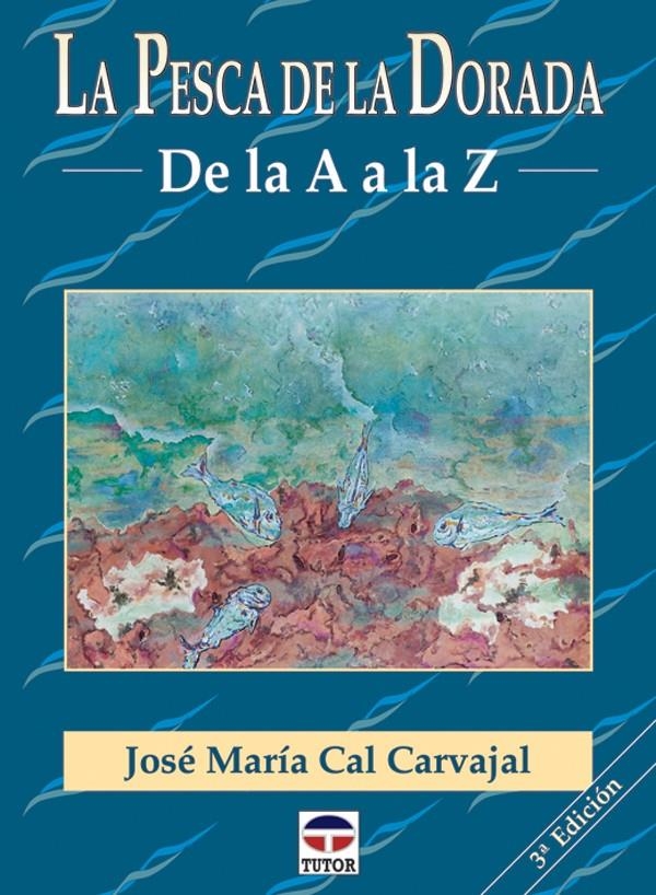 PESCA DE LA DORADA DE LA A A LA Z, LA | 9788479022860 | CAL CARVAJAL, JOSE MARIA | Llibreria La Gralla | Librería online de Granollers