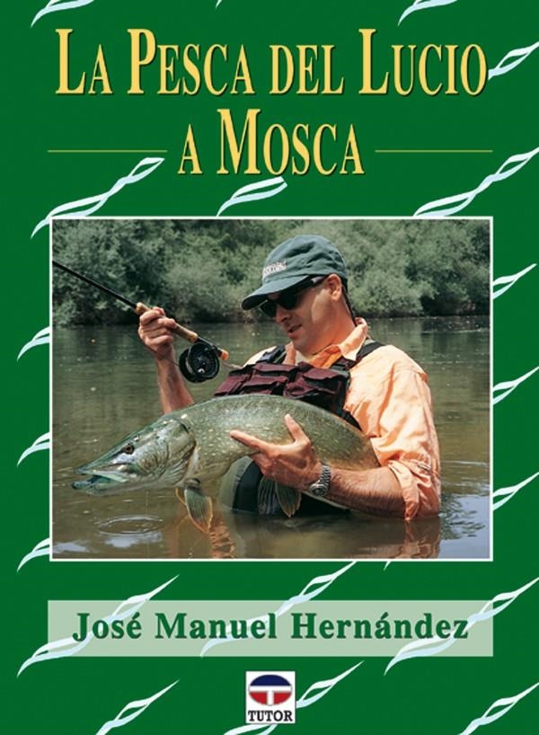 PESCA DEL LUCIO A MOSCA, LA | 9788479024178 | HERNANDEZ, JOSE MANUEL | Llibreria La Gralla | Librería online de Granollers