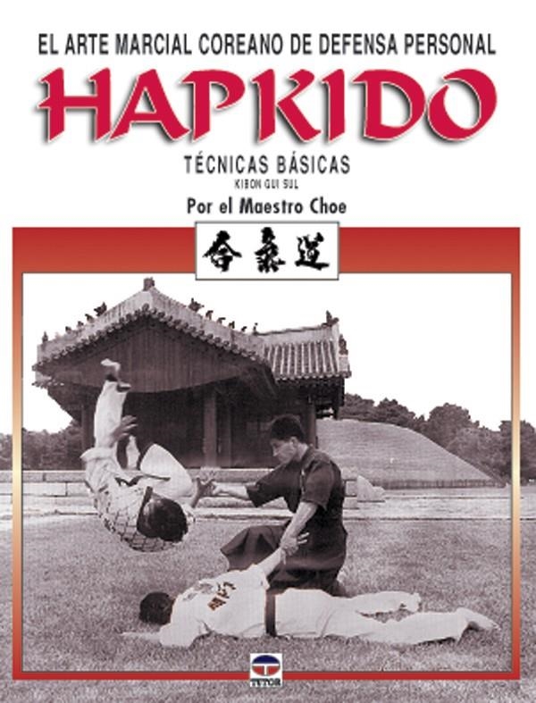 HAPKIDO EL ARTE MACIAL COREANO DE DEFENSA PERSONAL | 9788479024017 | CHOE | Llibreria La Gralla | Librería online de Granollers
