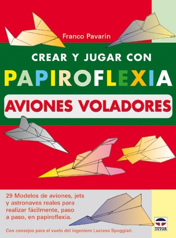 CREAR Y JUGAR CON PAPIROFLEXIA AVIONES VOLADORES | 9788479024192 | PAVARIN, FRANCO | Llibreria La Gralla | Librería online de Granollers