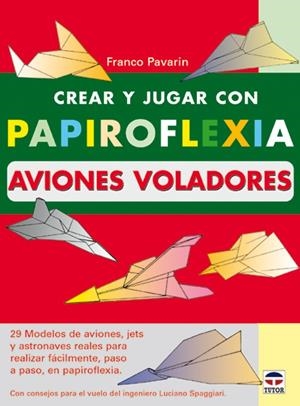 CREAR Y JUGAR CON PAPIROFLEXIA AVIONES VOLADORES | 9788479024192 | PAVARIN, FRANCO | Llibreria La Gralla | Librería online de Granollers
