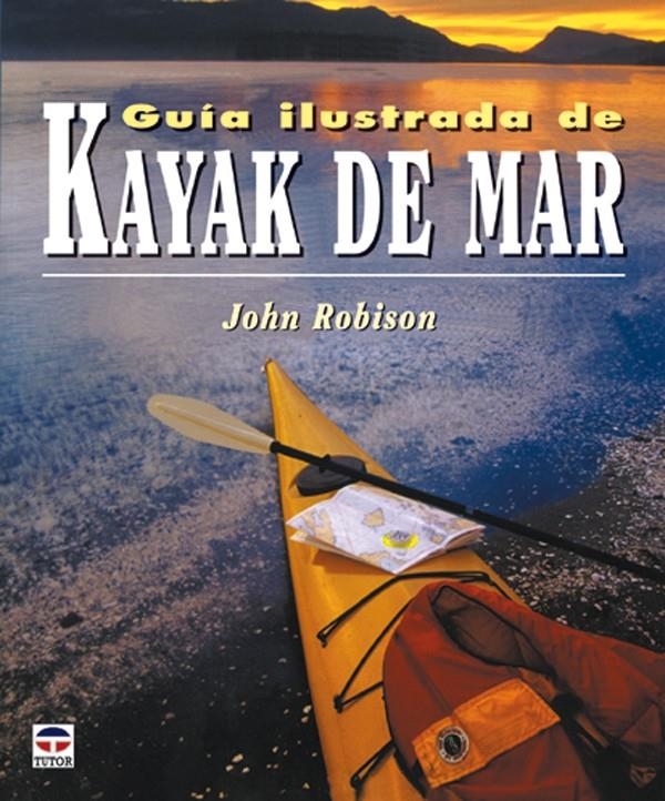 GUIA ILUSTRADA DE KAYAK DE MAR | 9788479025106 | ROBISON, JOHN | Llibreria La Gralla | Librería online de Granollers
