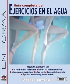 GUIA COMPLETA DE EJERCICIOS EN EL AGUA (EN FORMA) | 9788479025267 | LAWRENCE, DEBBIE | Llibreria La Gralla | Librería online de Granollers