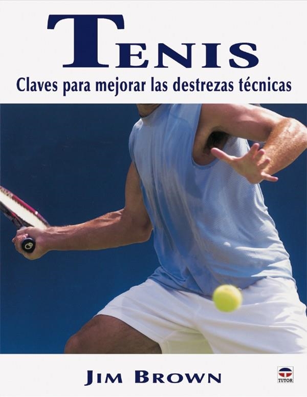 TENIS. CLAVES PARA MEJORAR LAS DESTREZAS TECNICAS | 9788479025298 | BROWN, JIM | Llibreria La Gralla | Librería online de Granollers