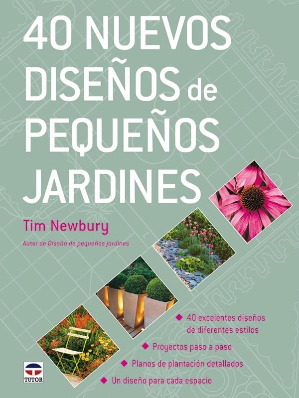 40 NUEVOS DISEÑOS DE PEQUEÑOS JARDINES | 9788479027520 | NEWBURY, TIM | Llibreria La Gralla | Librería online de Granollers