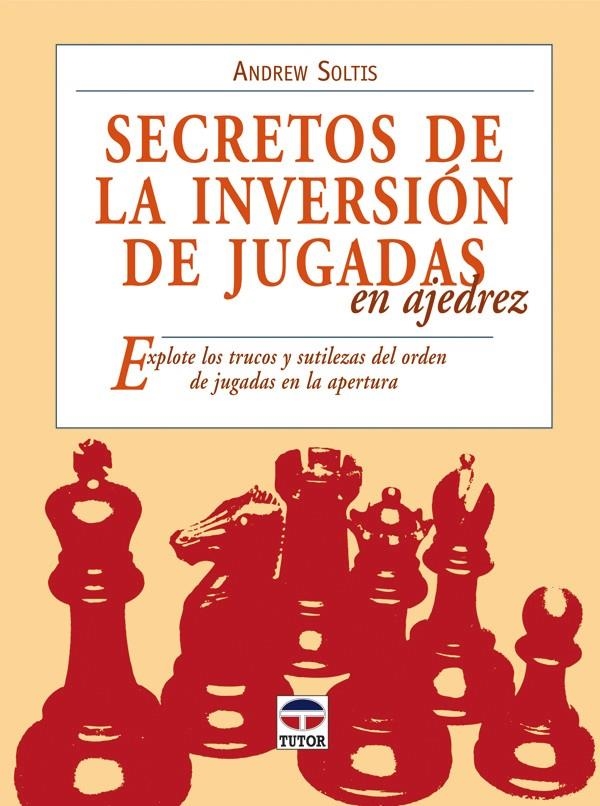 SECRETOS DE LA INVERSIÓN DE JUGADAS EN AJEDREZ | 9788479027889 | SOLTIS, ANDREW | Llibreria La Gralla | Llibreria online de Granollers