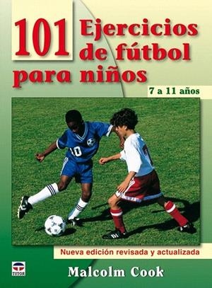 101 EJERCICIOS DE FÚTBOL PARA NIÑOS DE 7 A 11 AÑOS | 9788479028077 | COOK, MALCOLM | Llibreria La Gralla | Librería online de Granollers