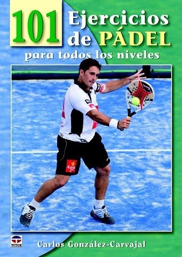 101 EJERCICIOS DE PÁDEL PARA TODOS LOS NIVELES | 9788479028893 | GONZÁLEZ, CARLOS | Llibreria La Gralla | Librería online de Granollers