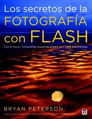 SECRETOS DE LA FOTOGRAFÍA CON FLASH, LOS | 9788479029074 | PETERSON, BRYAN | Llibreria La Gralla | Librería online de Granollers