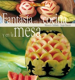 FANTASIA EN LA COCINA Y EN LA MESA | 9788495873521 | CALDIROLA, MANUELA / BARZETTI, SERGIO | Llibreria La Gralla | Librería online de Granollers