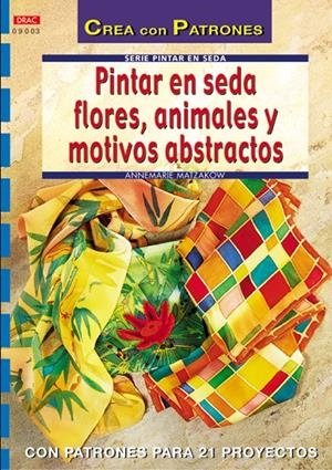 PINTAR EN SEDA FLORES, ANIMALES Y MOTIVOS ABSTRACTOS | 9788496365360 | MATZAKOW, ANNE MARIE | Llibreria La Gralla | Librería online de Granollers
