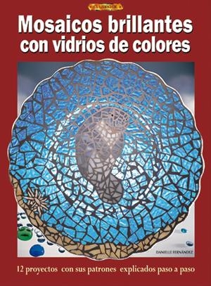 MOSAICOS BRILLANTES CON VIDRIOS DE COLORES | 9788496365483 | FERNANDEZ, DANIELLE | Llibreria La Gralla | Librería online de Granollers