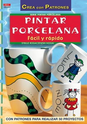 PINTAR PORCELANA FACIL Y RAPIDO (CREA CON PATRONES) | 9788496550100 | ROGACZEWSKI NOGAI, SYBILLE | Llibreria La Gralla | Librería online de Granollers
