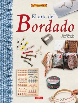ARTE DEL BORDADO, EL (EL LIBRO DE) | 9788496550230 | CRISTANINI, GINA / STRABELLO, WILMA | Llibreria La Gralla | Librería online de Granollers