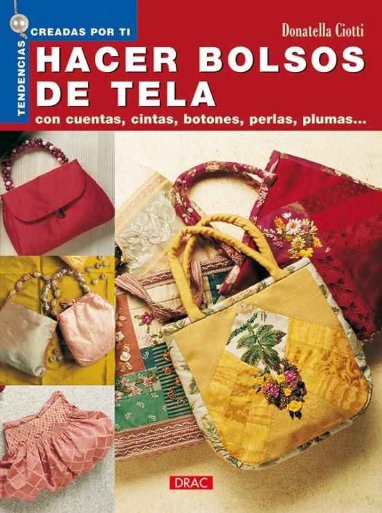 HACER BOLSOS DE TELA (TENDENCIAS CREADAS POR TI) | 9788496550223 | CIOTTI, DONATELLA | Llibreria La Gralla | Librería online de Granollers