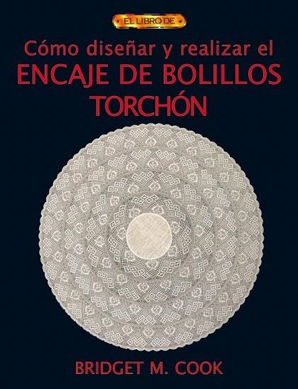 COMO DISEÑAR Y REALIZAR EL ENCAJE DE BOLILLOS TORCHON | 9788496550551 | COOK, BRIDGET M. | Llibreria La Gralla | Llibreria online de Granollers