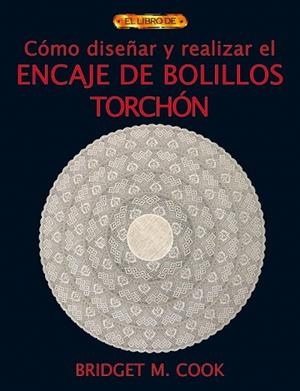 COMO DISEÑAR Y REALIZAR EL ENCAJE DE BOLILLOS TORCHON | 9788496550551 | COOK, BRIDGET M. | Llibreria La Gralla | Librería online de Granollers