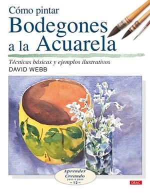 COMO PINTAR BODEGONES A LA ACUARELA | 9788496550650 | WEBB, DAVID | Llibreria La Gralla | Librería online de Granollers