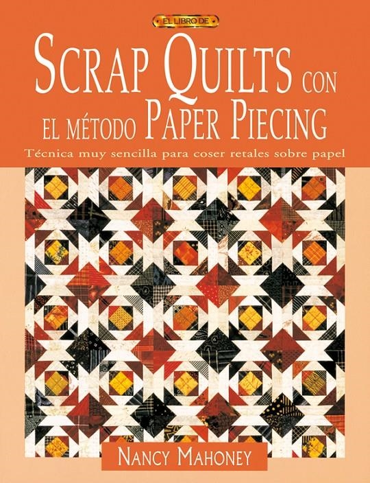 SCRAP QUILTS CON EL METODO PAPER PIECING | 9788496550667 | MAHONEY, NANCY | Llibreria La Gralla | Librería online de Granollers