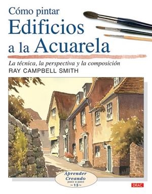 COMO PINTAR EDIFICIOS A LA ACUARELA (APRENDER CREANDO, 13) | 9788496777132 | CAMPBELL SMITH, RAY | Llibreria La Gralla | Librería online de Granollers