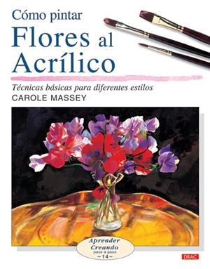 COMO PINTAR FLORES AL ACRILICO (APRENDER CREANDO, 14) | 9788496777149 | MASSEY, CAROLE | Llibreria La Gralla | Librería online de Granollers
