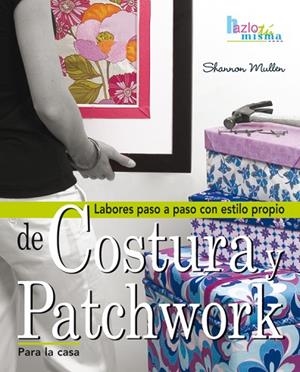 COSTURA Y PATCHWORK PARA LA CASA (HAZLO TU MISMA) | 9788496777798 | MULLER, SHANNON | Llibreria La Gralla | Librería online de Granollers