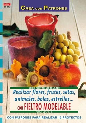REALIZAR FLORES, FRUTAS, SETAS, ANIMALES, BOLAS, ESTRELLAS CON FIELTRO MODELA | 9788498740561 | DECHÊNE, PETRA | Llibreria La Gralla | Librería online de Granollers