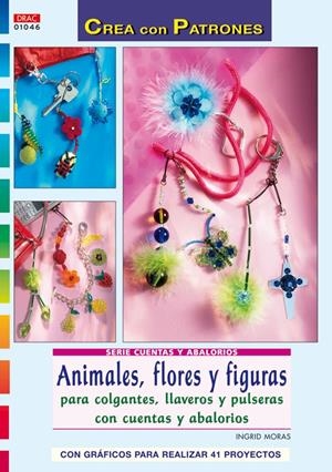 ANIMALES, FLORES Y FIGURAS PARA COLGANTES, LLAVEROS Y PULSERAS CON CUENTAS Y ABALORIOS | 9788498740608 | MORAS, INGRID | Llibreria La Gralla | Librería online de Granollers