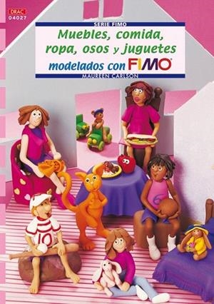 MUEBLES COMIDA ROPA OSOS Y JUGUETES MODELADOS CON FIMO | 9788496777712 | CARLSON, MAUREEN | Llibreria La Gralla | Librería online de Granollers
