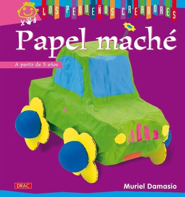 PAPEL MACHÉ (LOS PEQUEÑOS CREADORES) | 9788498741377 | DAMASIO, MURIEL | Llibreria La Gralla | Librería online de Granollers