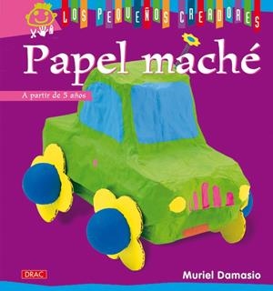 PAPEL MACHÉ (LOS PEQUEÑOS CREADORES) | 9788498741377 | DAMASIO, MURIEL | Llibreria La Gralla | Librería online de Granollers