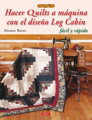 HACER QUILTS A MÁQUINA CON EL DISEÑO LOG CABIN | 9788498741636 | BURNS, ELEANOR | Llibreria La Gralla | Librería online de Granollers