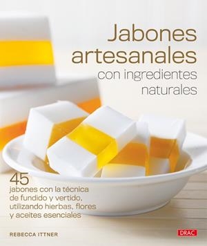 JABONES ARTESANALES CON INGREDIENTES NATURALES | 9788498741896 | REBECCA, ITTNER | Llibreria La Gralla | Librería online de Granollers