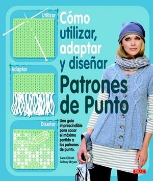 CÓMO UTILIZAR,ADAPTAR Y DISEÑAR PATRONES DE PUNTO | 9788498742022 | ELLIOT, SAM / BRYAN, SIDNEY | Llibreria La Gralla | Librería online de Granollers