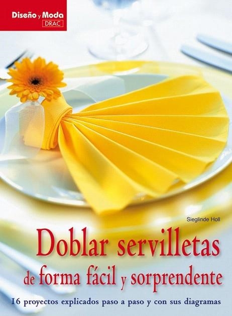 DOBLAR SERVILLETAS DE FORMA FÁCIL Y SORPRENDENTE | 9788498741841 | HOLL, SIEGLINDE | Llibreria La Gralla | Librería online de Granollers