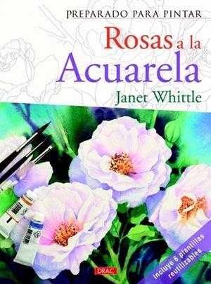 PREPARADO PARA PINTAR ROSAS A LA ACUARELA | 9788498742329 | WHITTLE, JANET | Llibreria La Gralla | Librería online de Granollers